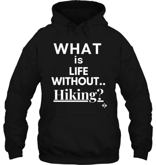 what is life without hiking i love hiking hoodie