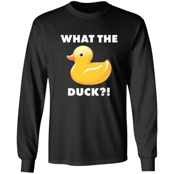 what the duck! funny duck shirts long sleeve