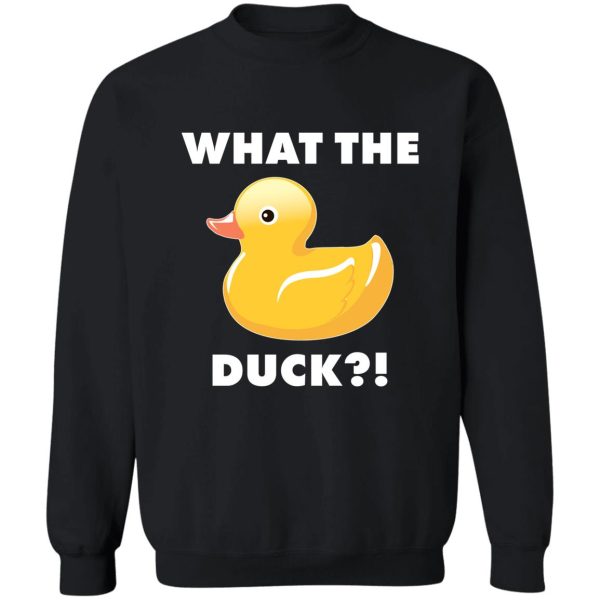 what the duck! funny duck shirts sweatshirt