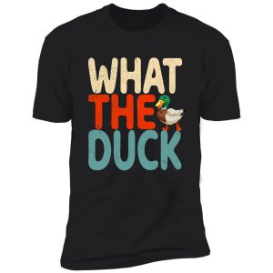 what the duck! shirt