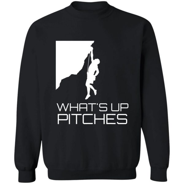 what up pitches mountain climbing rock climber sweatshirt