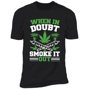 when in doubt smoke it out shirt