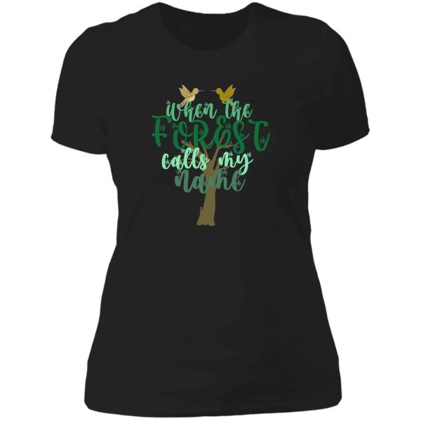 when the forest calls my name lady t-shirt