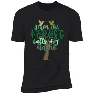 when the forest calls my name shirt
