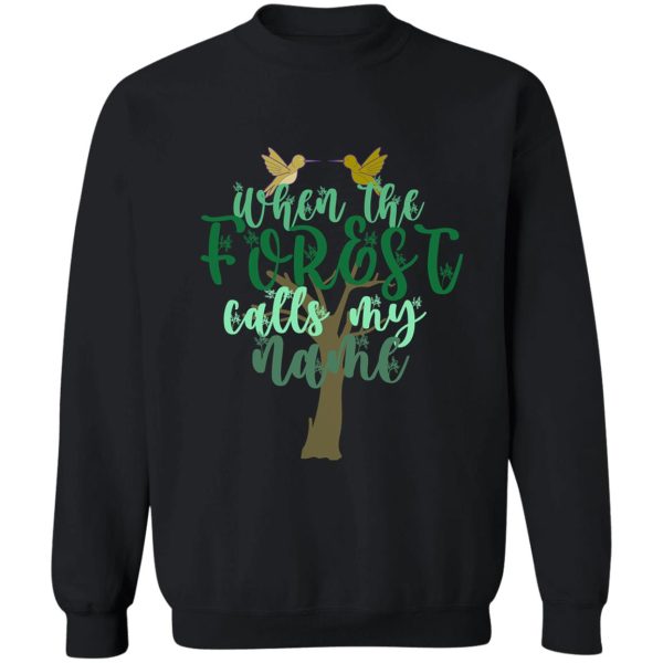 when the forest calls my name sweatshirt