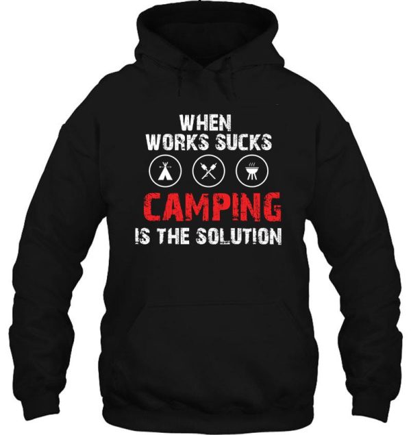 when works sucks camping is the solution hoodie