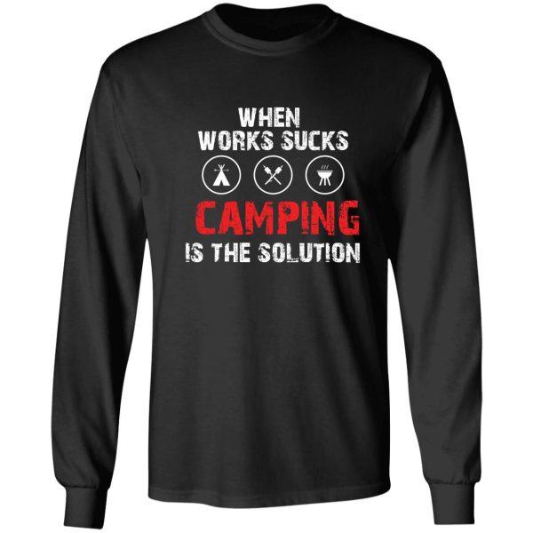 when works sucks camping is the solution long sleeve