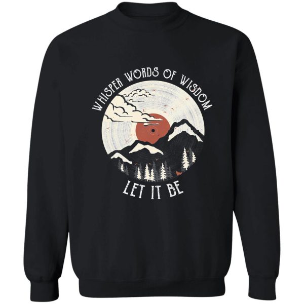 whisper words of wisdom let it be sweatshirt