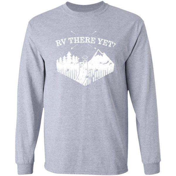 white print rv there yet funny rvers design motorhome driving through the mountains long sleeve