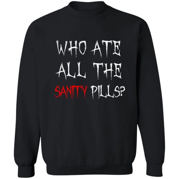 who ate all of the sanity pills sweatshirt