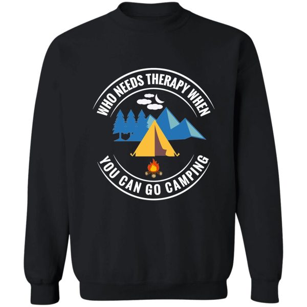 who needs therapy when you can go camping sweatshirt