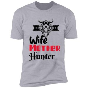 wife, mother, hunter shirt