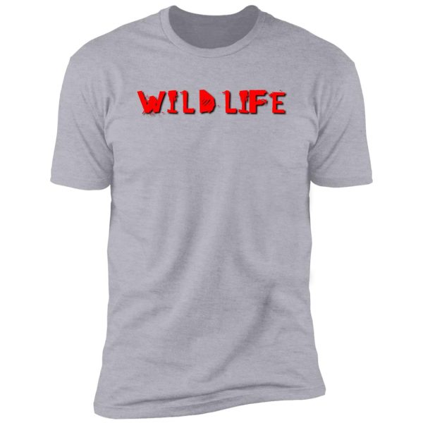 wild life is the best life shirt