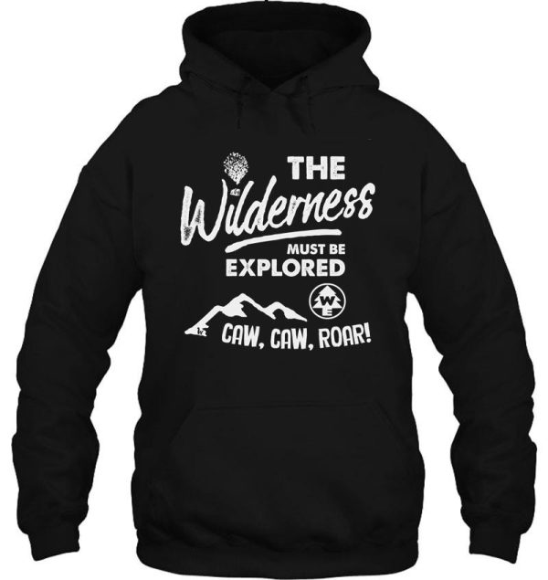 wilderness explorer - the wilderness must be explored hoodie