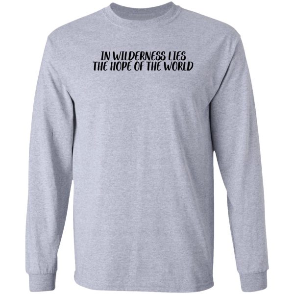 wilderness hope of the world traveler wanderlust vacation long sleeve