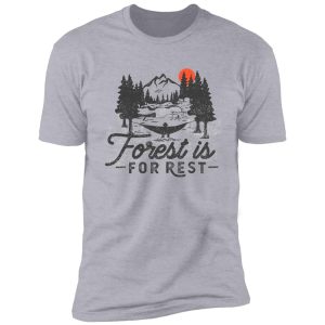 wilderness mountain landscape inspiring : forest is for rest shirt