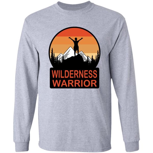 wilderness warrior positive quote for outdoor sports enthusiasts long sleeve