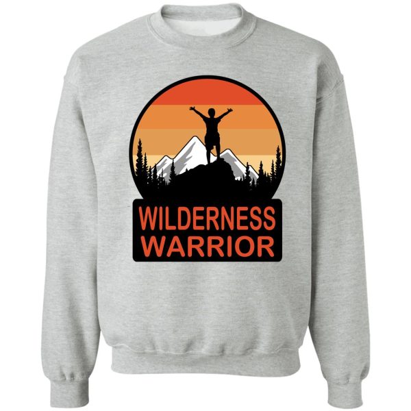 wilderness warrior positive quote for outdoor sports enthusiasts sweatshirt