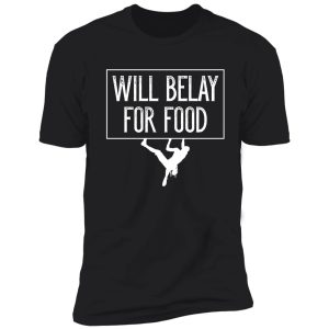 will belay for food funny rock climbing shirt