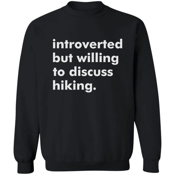 willing to discuss hiking sweatshirt