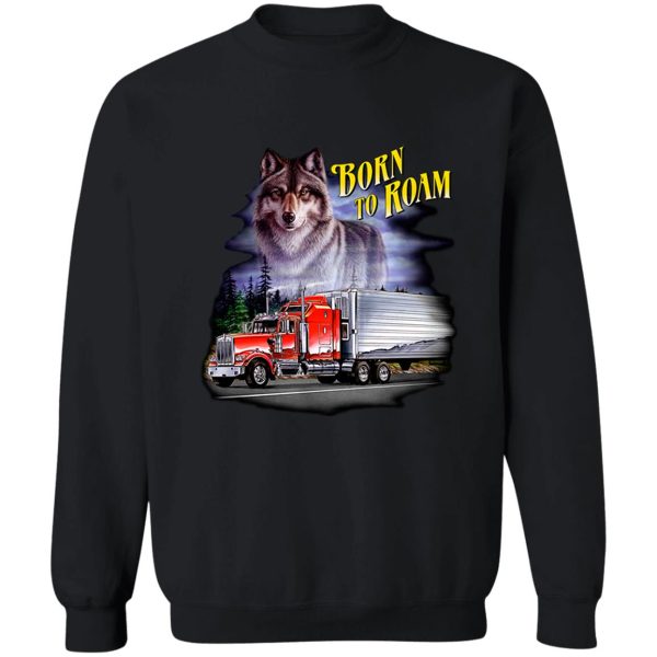 wolf born to roam truck sweatshirt