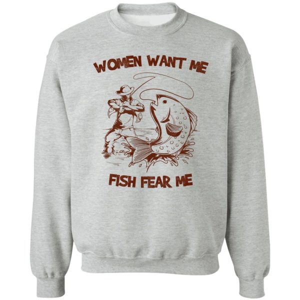 women want me fish fear me sweatshirt