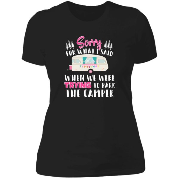 womens womens sorry for what i said when i was parking the camper lady t-shirt