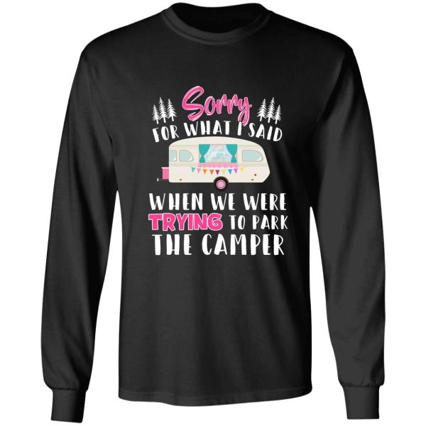 womens womens sorry for what i said when i was parking the camper long sleeve