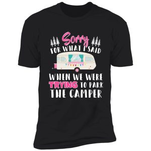 womens womens sorry for what i said when i was parking the camper shirt