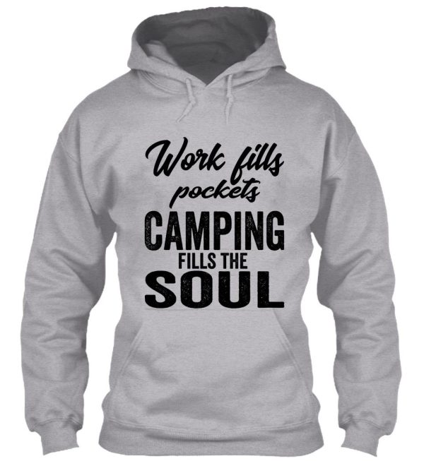 work fills pockets camping fills the soul-summer. hoodie