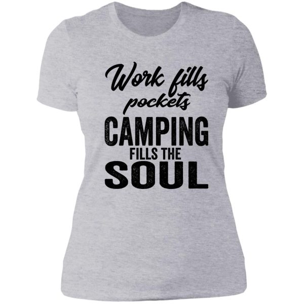 work fills pockets camping fills the soul-summer. lady t-shirt