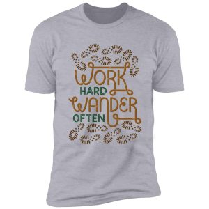 work hard wander often shirt