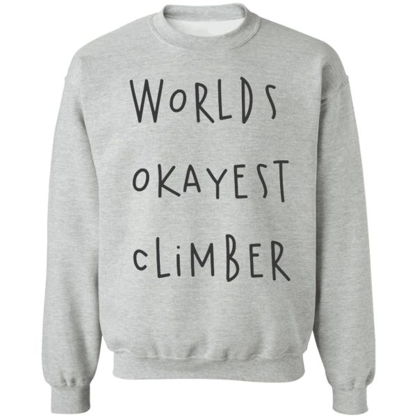 worlds okayest climber sweatshirt