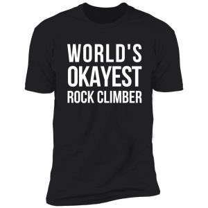 worlds okayest rock climber shirt