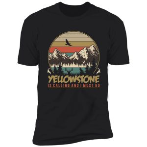 yellowstone is calling for mountains, lakes, camping lovers shirt