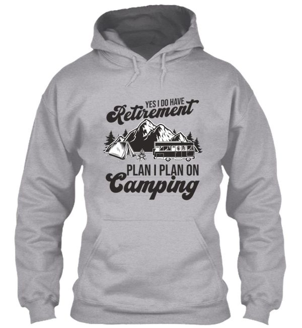 yes i do have retirement plan i plan on camping hoodie