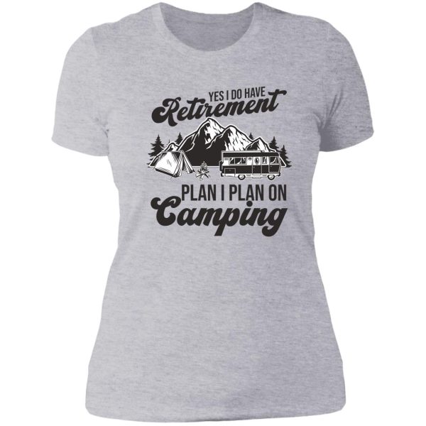 yes i do have retirement plan i plan on camping lady t-shirt