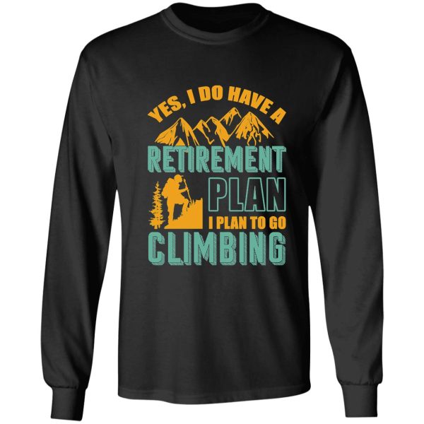yes i do have retirement plan i plan to go climbing camping long sleeve