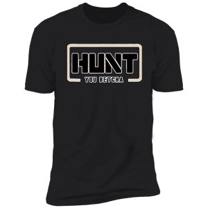 you betcha hunt funny natural hunting shirt