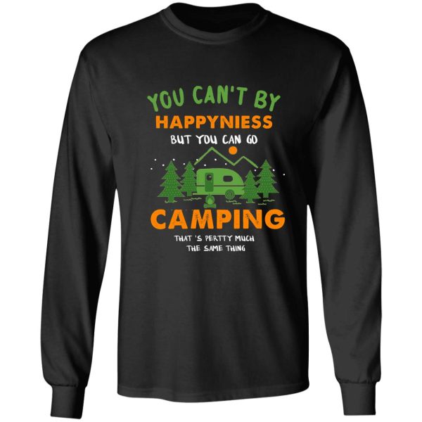 you cant buy happiness but you can go camping long sleeve