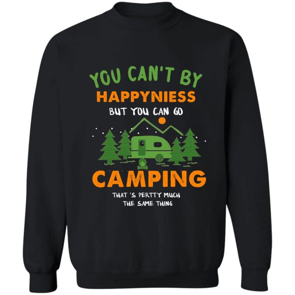 you cant buy happiness but you can go camping sweatshirt