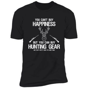 you cant buy happiness funny hunting shirt