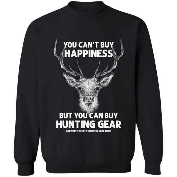 you cant buy happiness funny hunting sweatshirt