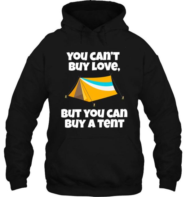 you cant buy love but you can buy a tent. hoodie