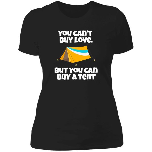 you cant buy love but you can buy a tent. lady t-shirt
