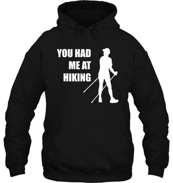 you had me at hiking - for hiking lovers hoodie