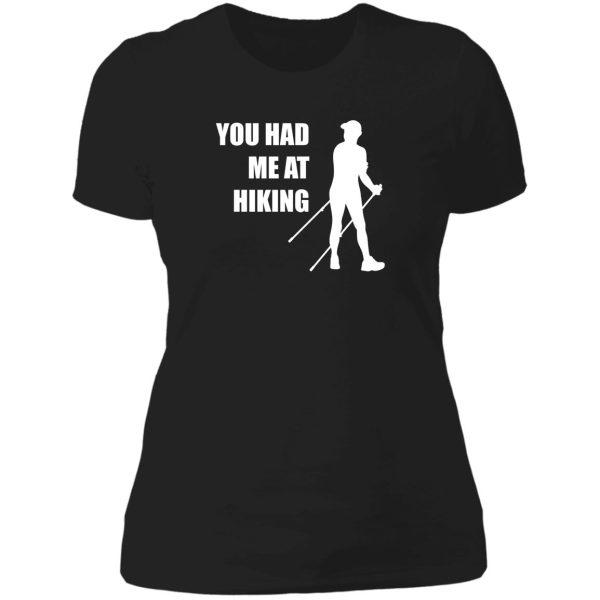 you had me at hiking - for hiking lovers lady t-shirt