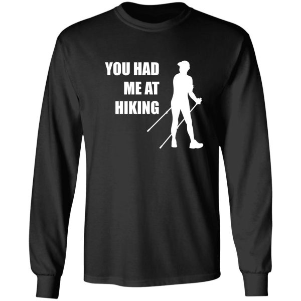 you had me at hiking - for hiking lovers long sleeve