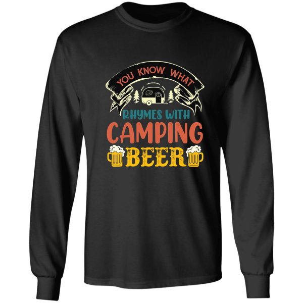 you know what rhymes with camping beer long sleeve