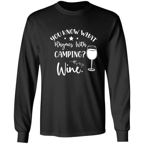you know what rhymes with campingwine. long sleeve